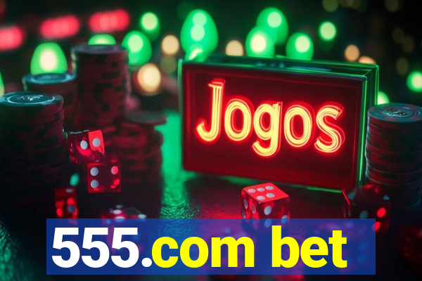 555.com bet